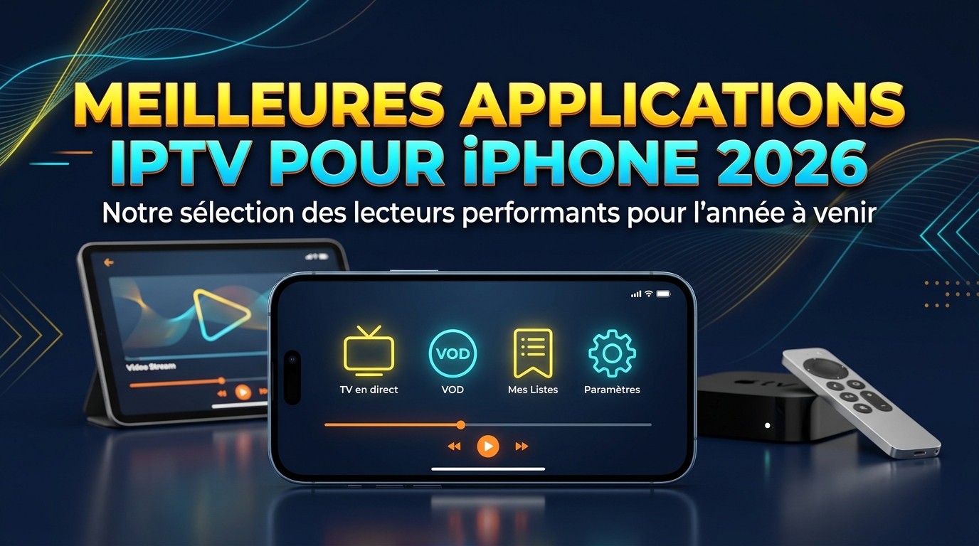 Meilleures applications IPTV pour iPhone en 2026