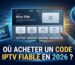 Où acheter un code IPTV fiable en 2026